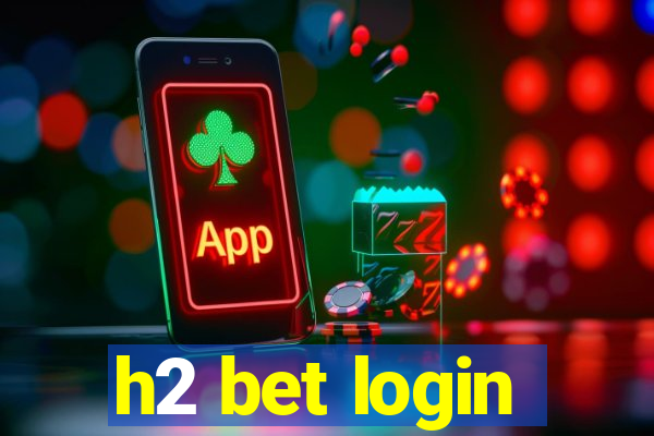 h2 bet login